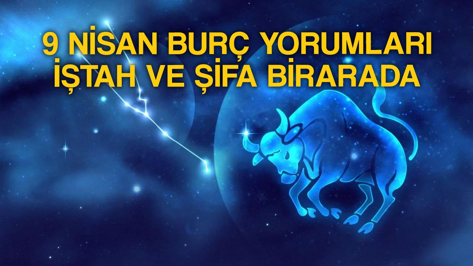 9 nisan gunluk burc yorumlari sifa kapisi aciliyor koc boga yay terazi kova balik ve diger burclari neler bekliyor