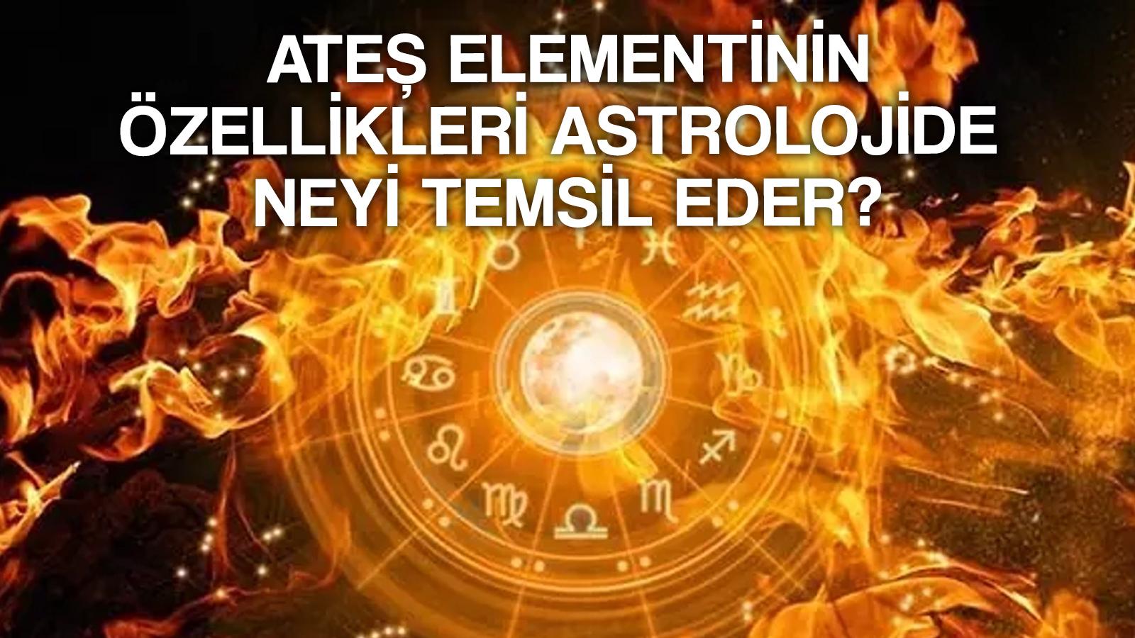 ates elementi neyi temsil eder ates elementi eksikliginde ne olur yukseltmek icin ne yapilir astrolog nur sezin bayindir yazdi