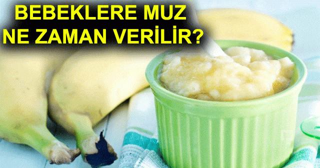 bebeklere muz puresi nasil yapilir ve kac aylikken verilir