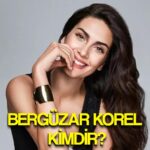 berguzar korel kimdir aslen nereli berguzar korel dizileri filmleri aile hayati hobileri