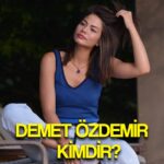 demet ozdemir kimdir nereli yasi kac demet ozdemir dizileri filmleri boyu kilosu