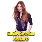 ekranlarin kizil guzeli elcin sangu kimdir kac yasinda asil meslegi ne