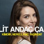 elit andac cam kimdir yasi boyu kilosu ne bahar in caglasi elit andac cam dizi ve filmleri