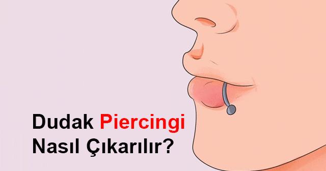 evde dudak piercingi nasil cikarilir