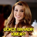 gokce bahadir kimdir nereli yasi boyu kilosu kactir gokce bahadir dizi ve filmleri