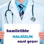 hamilelikte halsizlik ve uyku hali ne zaman baslar ne zaman gecer