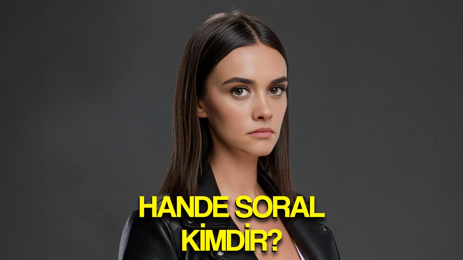 hande soral kimdir nereli kac yasinda guzel oyuncu hande soral dizileri boyu kilosu