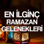 kimsenin duymadigi duyanin da inanmadigi en ilginc ramazan gelenekleri