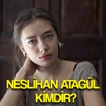 neslihan atagul kimdir aslen nereli neslihan atagul un hobileri aile hayati dizi ve filmleri