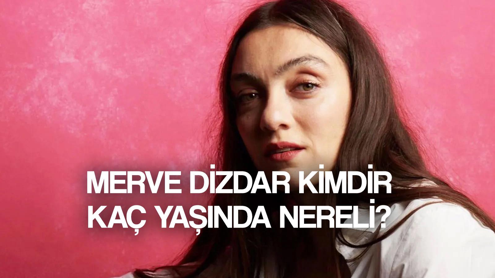 omer in nisa si merve dizdar kimdir kac yasinda cannes odullu merve dizdar filmleri dizileri