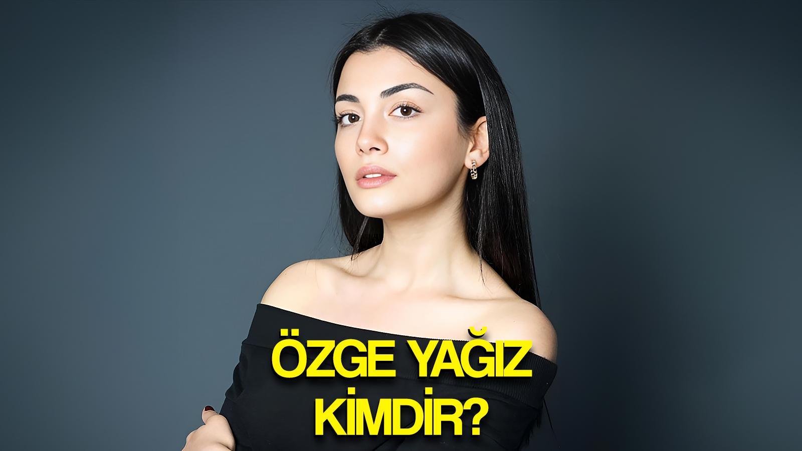 ozge yagiz kimdir nerelidir boyu yasi ne ozge yagizin dizileri ve filmleri