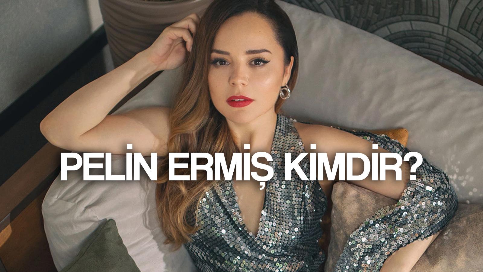 pelin ermis kimdir kac yasinda boyu kilosu ne pelin ermis dizi ve filmleri