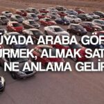 ruyada araba gormek ne demek ruyada araba surmek almak satmak tabirleri