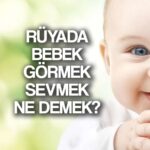 ruyada bebek gormek ne demek ruyada bebek emzirmek dogurmak sevmek ne anlama gelir