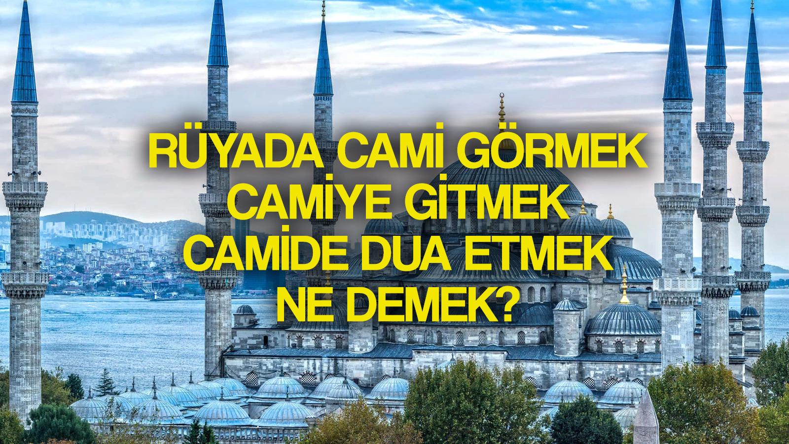 ruyada cami gormek ne demek ruyada cami aramak camide dua etmek cami minaresi gormek tabiri nedir