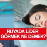 ruyada cumhurbaskani gormek ne demek ruyada devlet baskani lider gormek ne anlama gelir