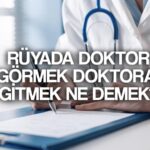 ruyada doktor gormek ne demek ruyada doktora gitmek doktora muayene olmak tabiri