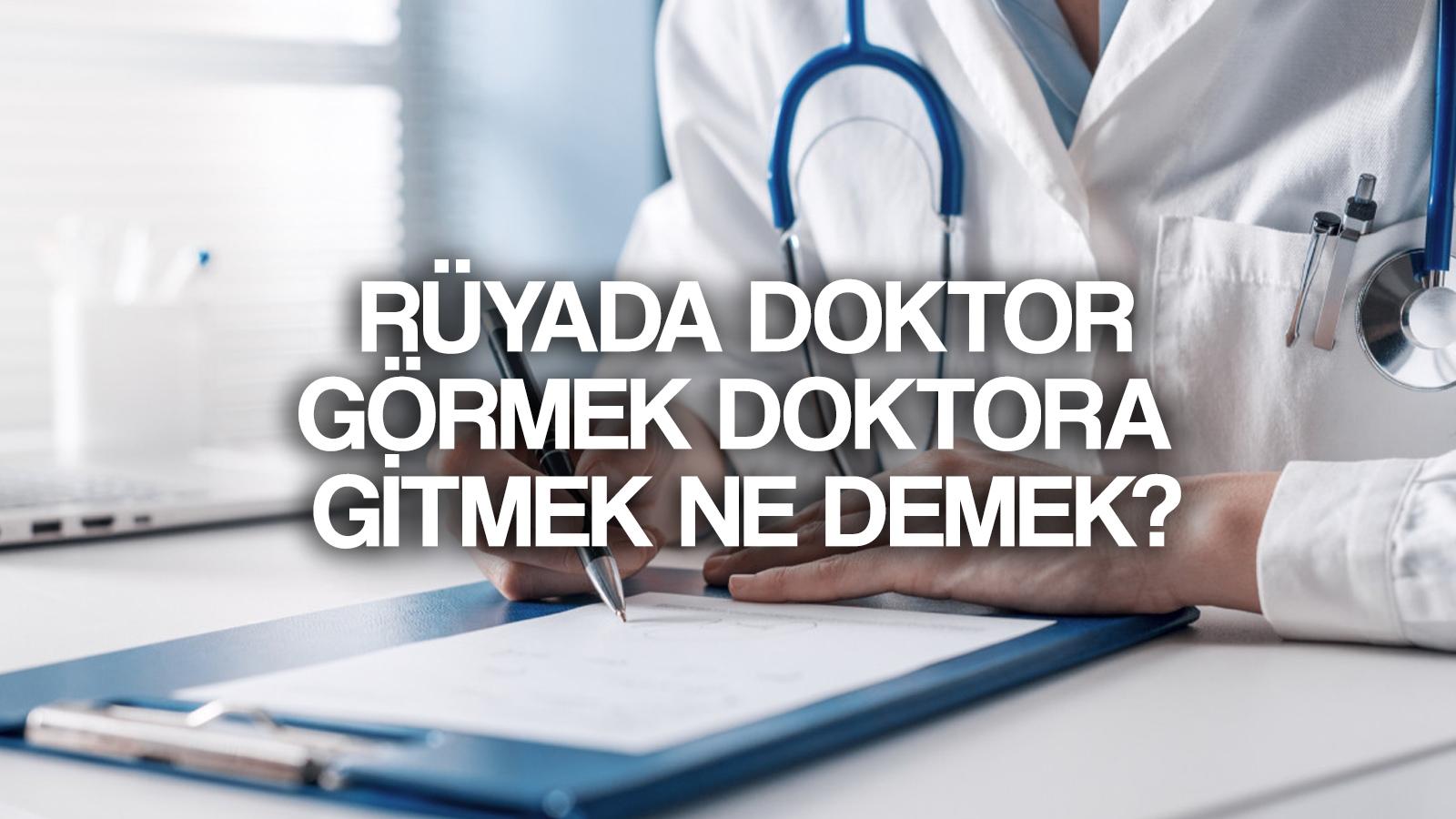 ruyada doktor gormek ne demek ruyada doktora gitmek doktora muayene olmak tabiri