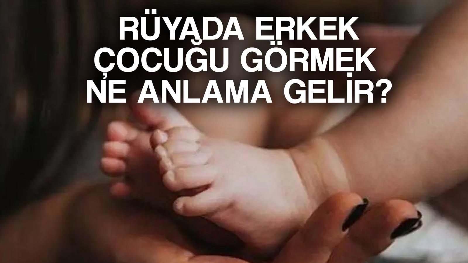 ruyada erkek cocuk gormek ne demek ruyada erkek cocuk dogurmak sevmek emzirmek anlami