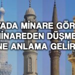 ruyada minare gormek ne demek minare yapmak minareden dusmek anlami ve tabiri