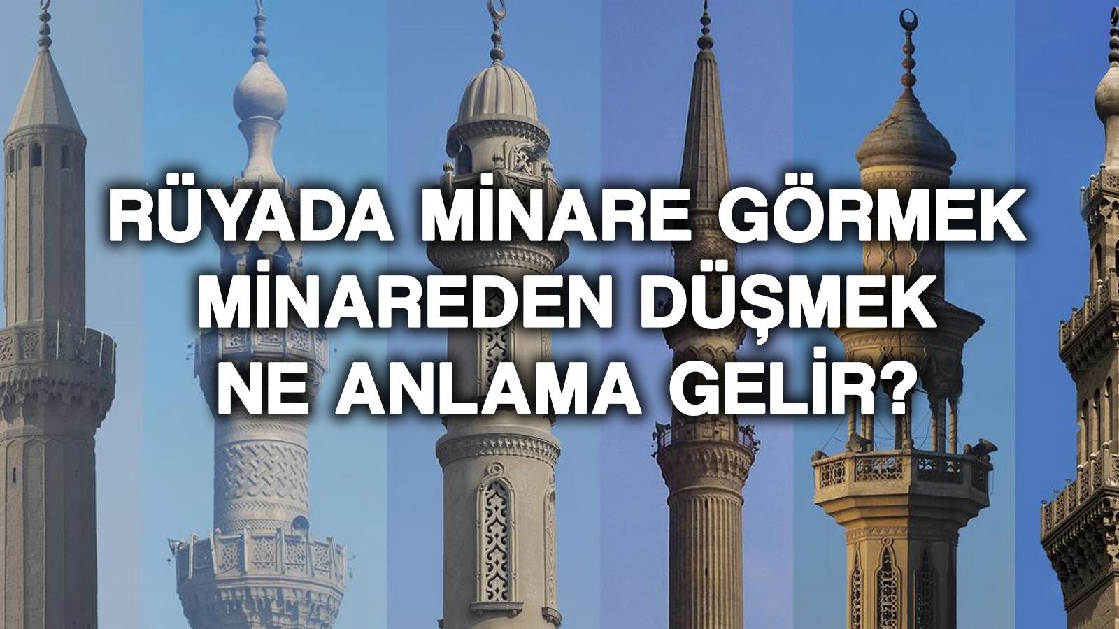 ruyada minare gormek ne demek minare yapmak minareden dusmek anlami ve tabiri