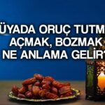 ruyada oruc tutmak ne anlama gelir ruyada oruc tutmak oruc acmak tabiri nedir