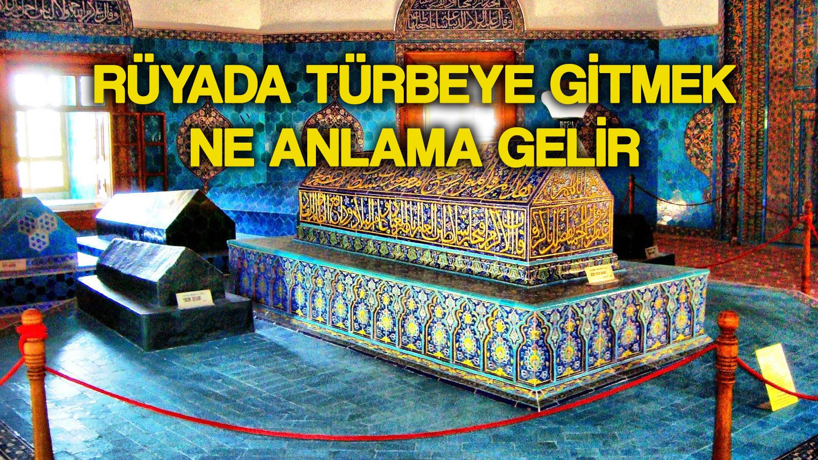 ruyada turbe gormek ne anlama gelir ruyada turbeye gitmek turbe aramak nasil tabir edilir